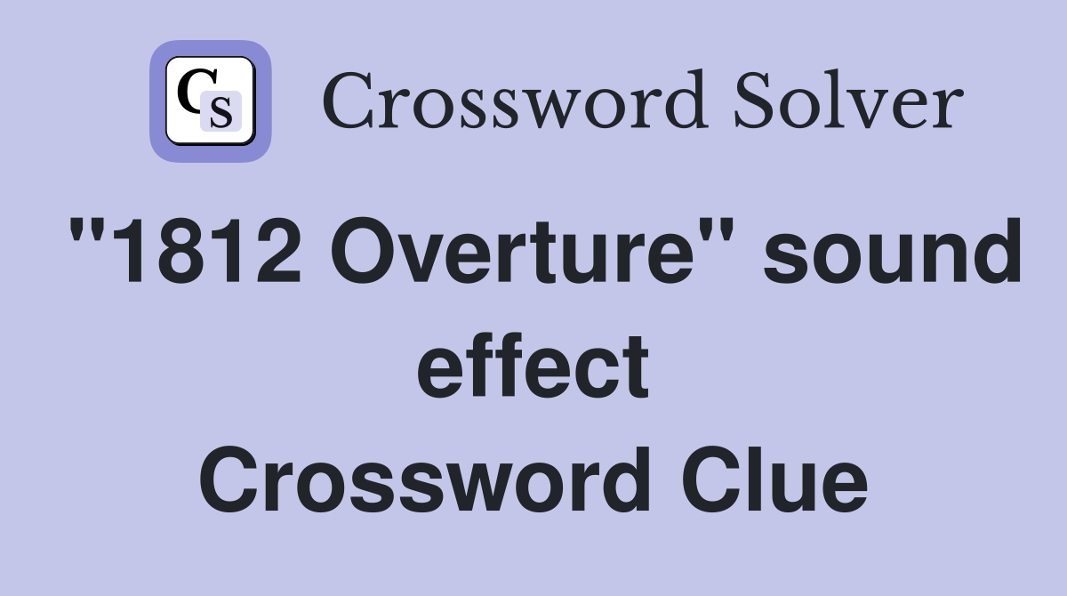 "1812 Overture" sound effect Crossword Clue