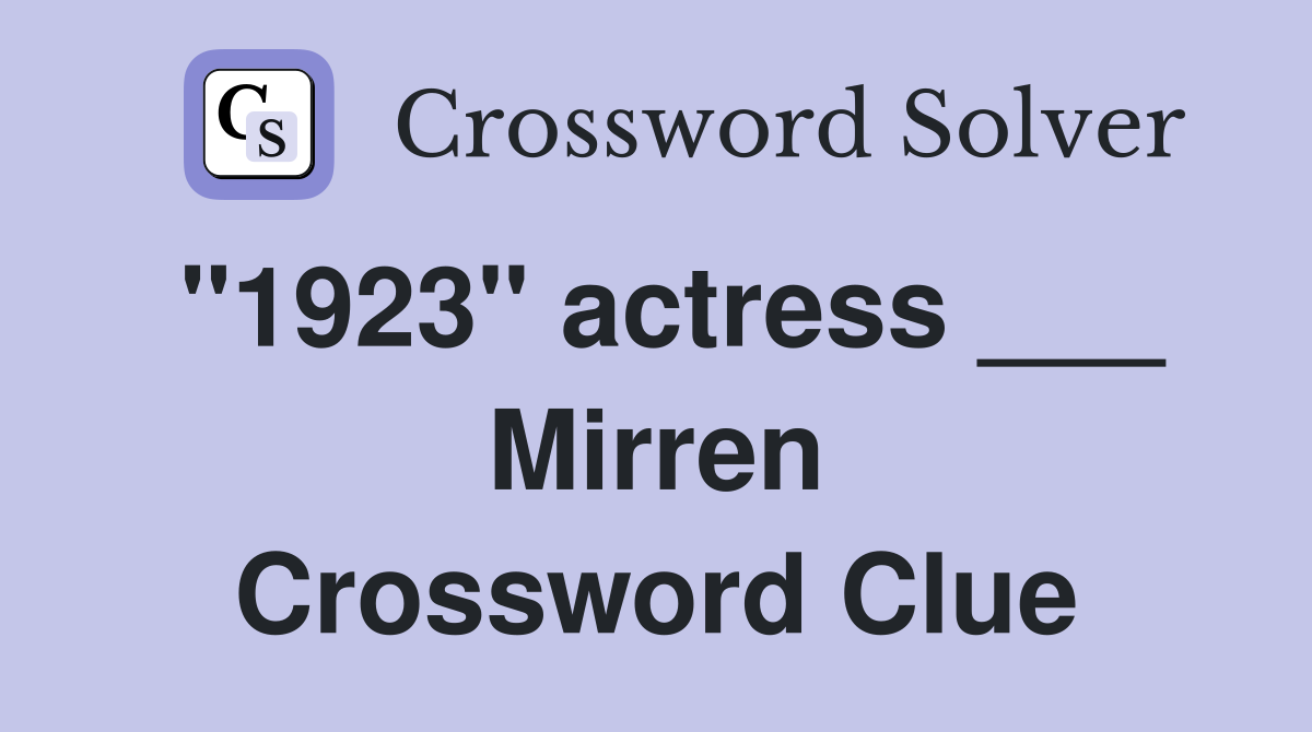 "1923" actress ___ Mirren Crossword Clue