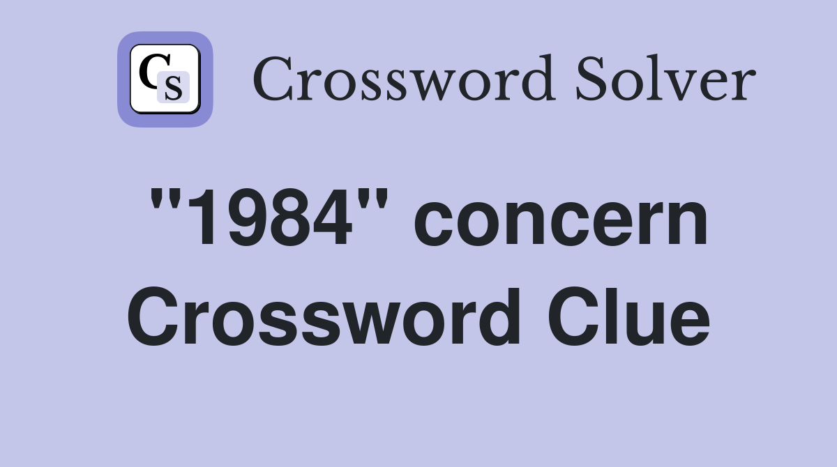 "1984" concern Crossword Clue