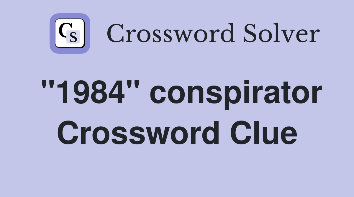 "1984" conspirator Crossword Clue