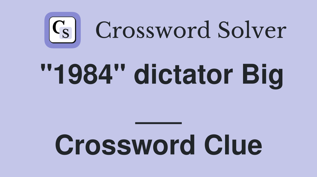 "1984" dictator Big ___ Crossword Clue
