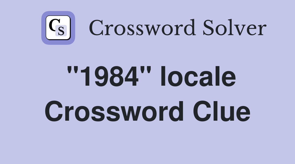 "1984" locale Crossword Clue