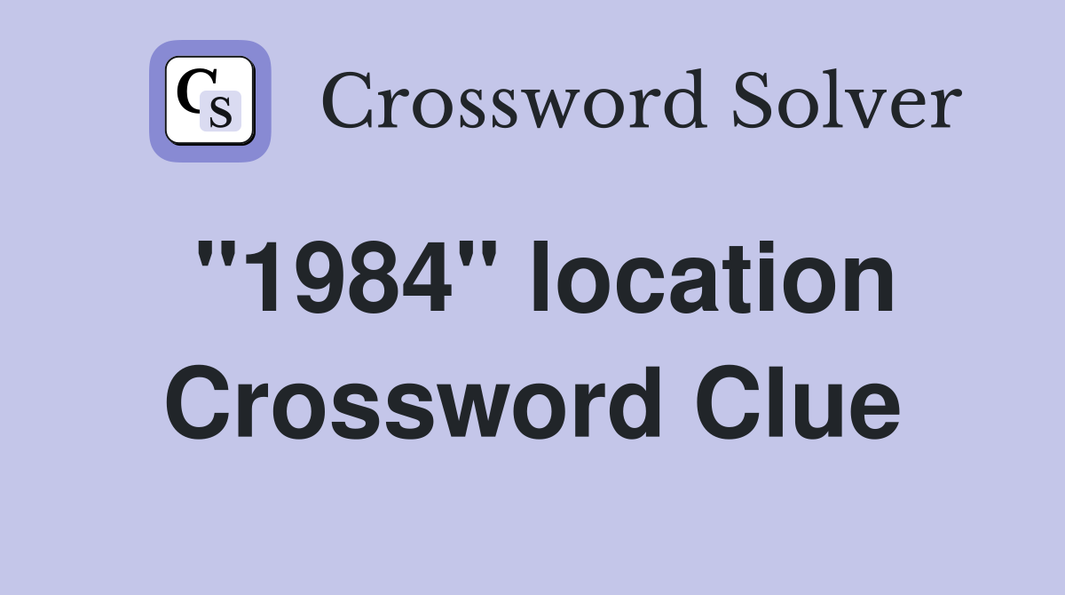"1984" location Crossword Clue