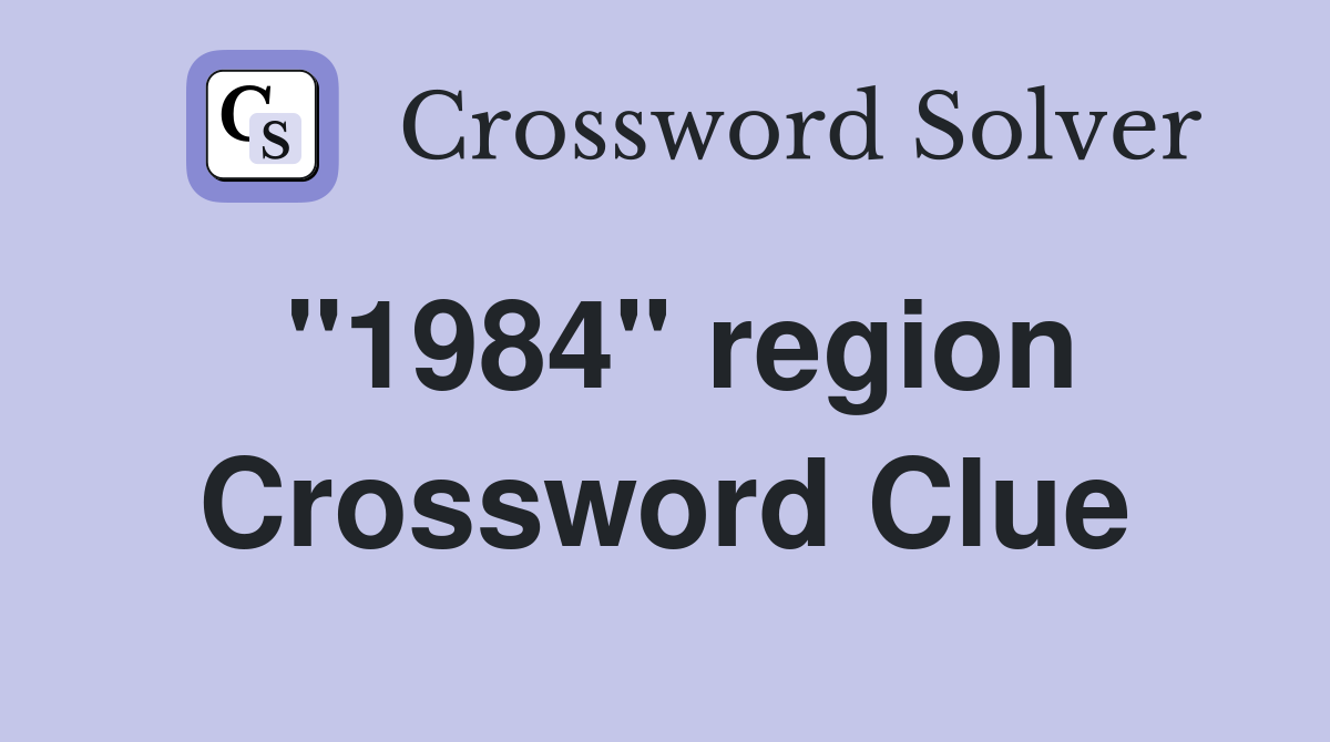 "1984" region Crossword Clue
