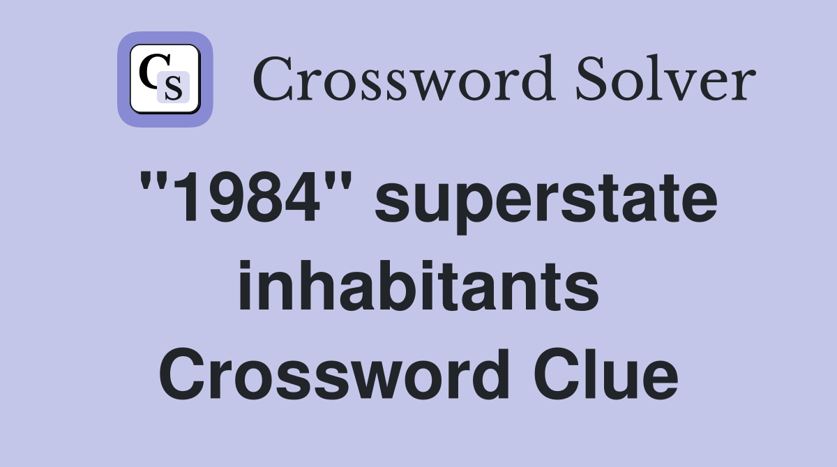 "1984" superstate inhabitants Crossword Clue