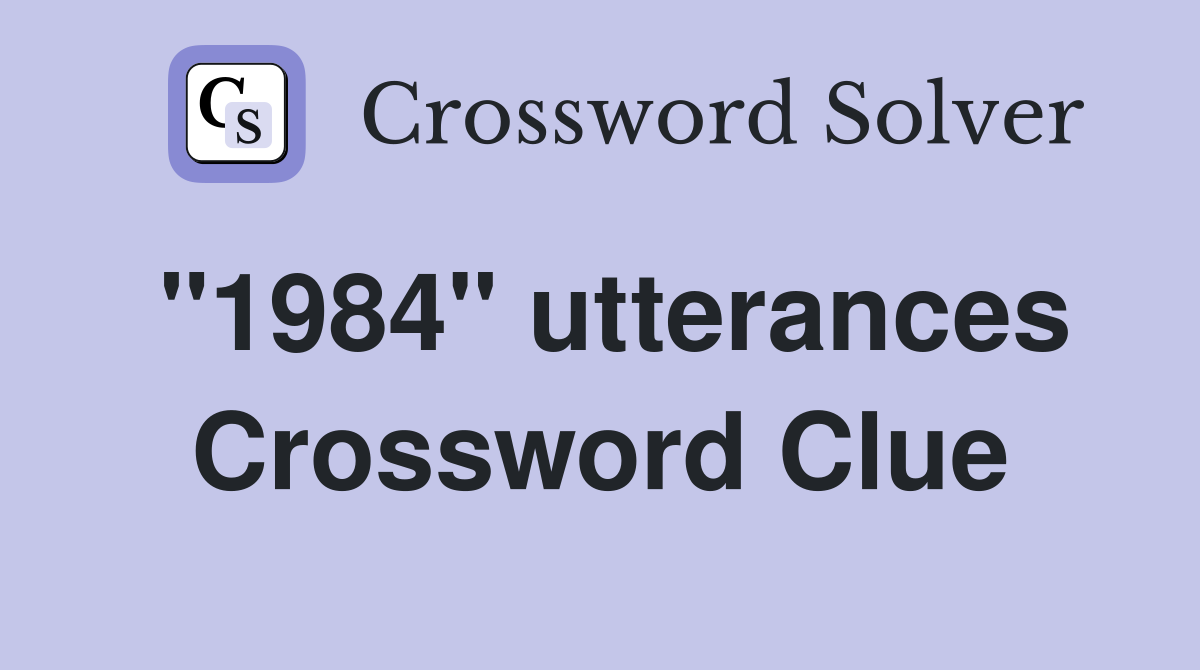 "1984" utterances Crossword Clue