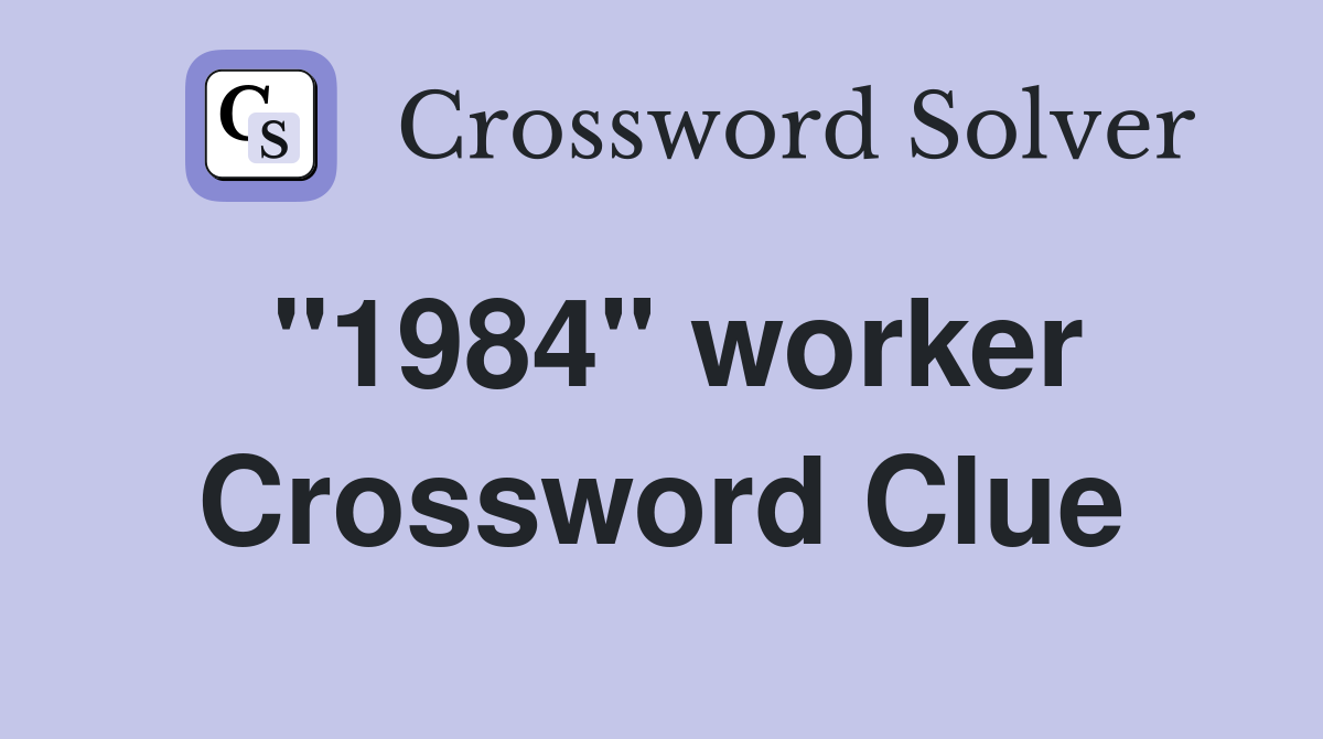 "1984" worker Crossword Clue