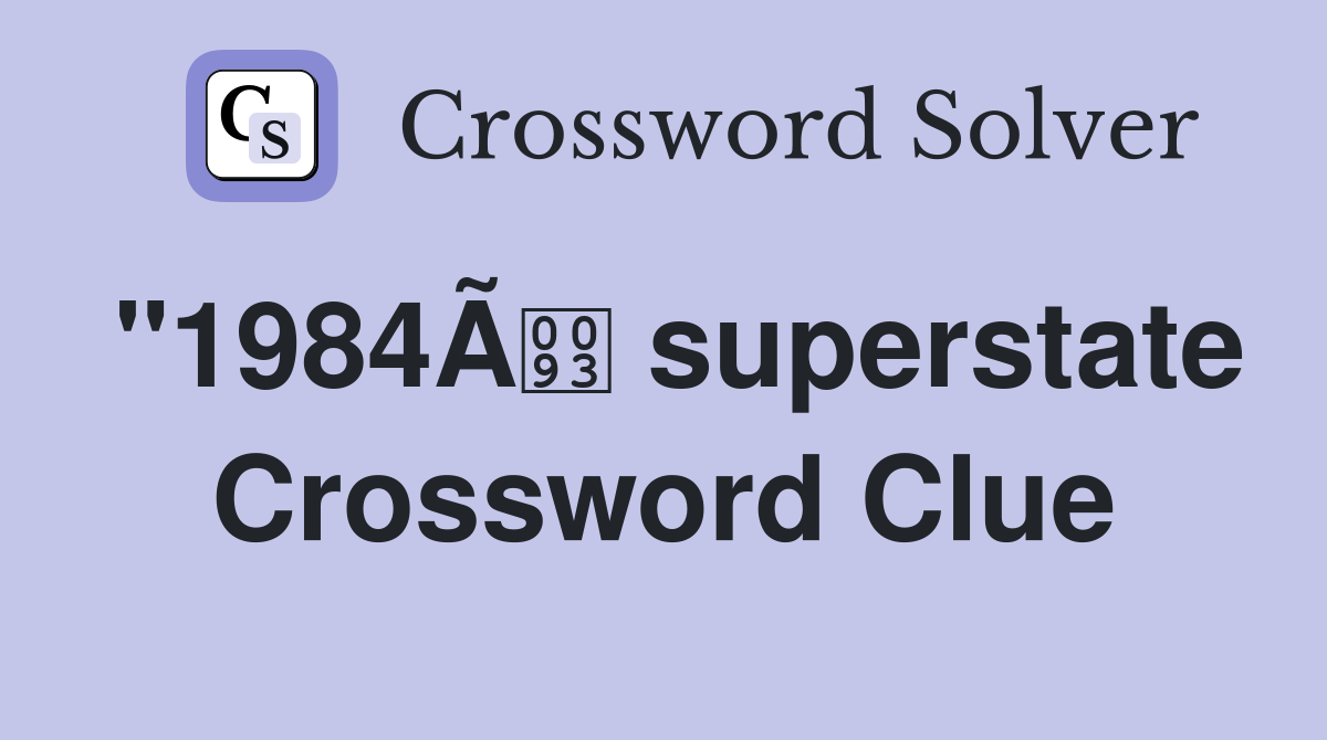 "1984Ã superstate Crossword Clue
