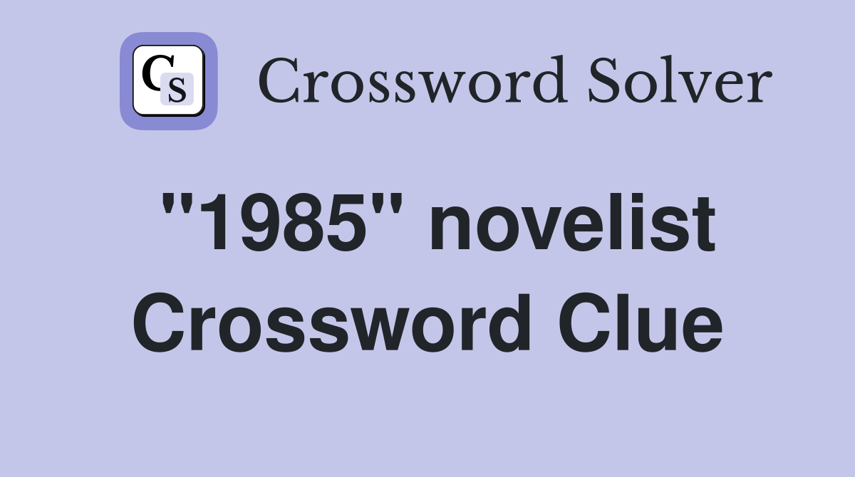 "1985" novelist Crossword Clue