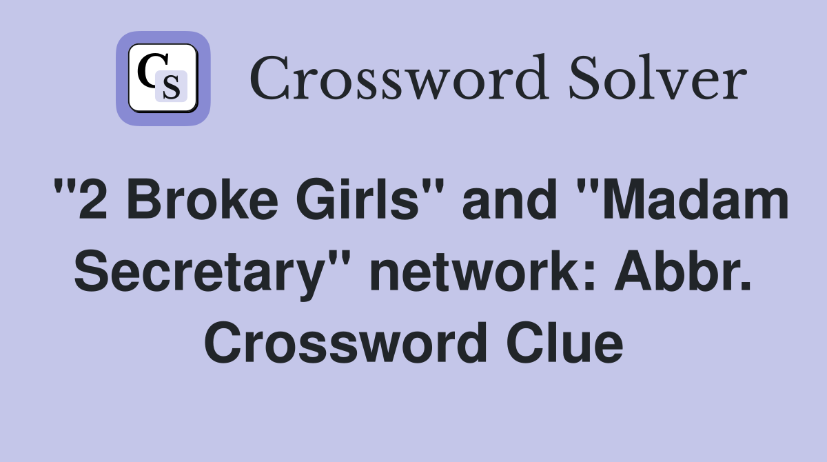 "2 Broke Girls" and "Madam Secretary" network: Abbr. Crossword Clue
