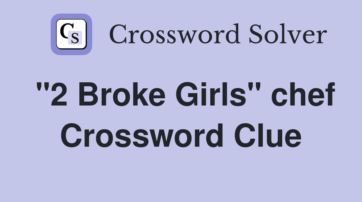 "2 Broke Girls" chef Crossword Clue