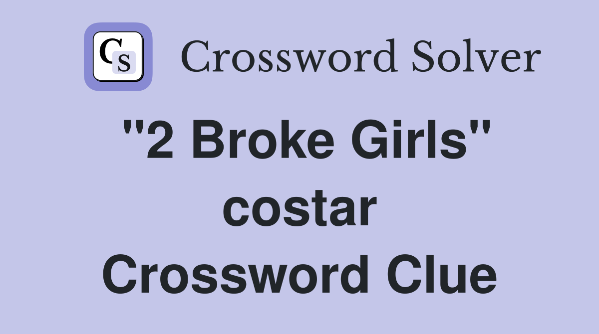 "2 Broke Girls" costar Crossword Clue