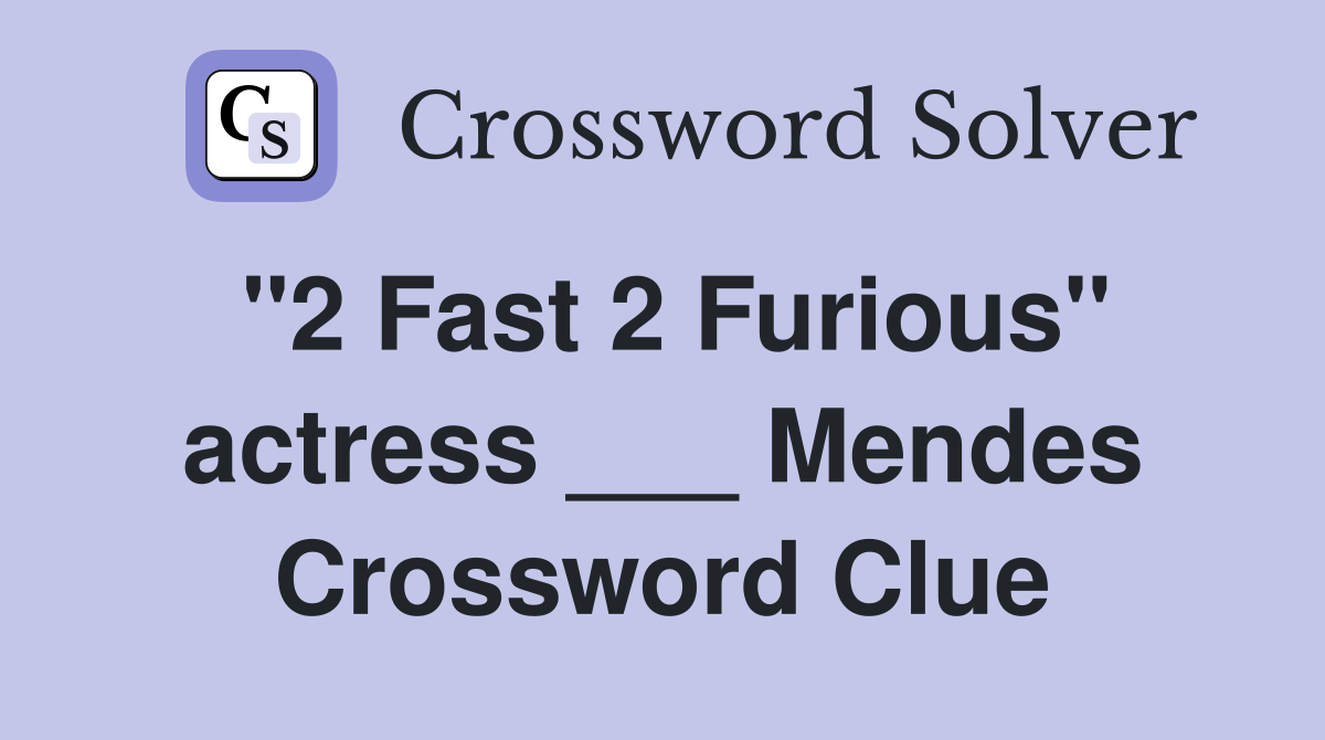"2 Fast 2 Furious" actress ___ Mendes Crossword Clue