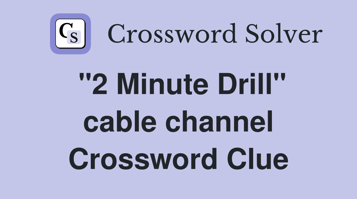 "2 Minute Drill" cable channel Crossword Clue