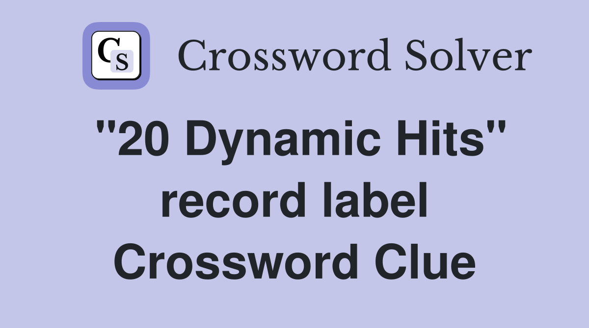 "20 Dynamic Hits" record label Crossword Clue