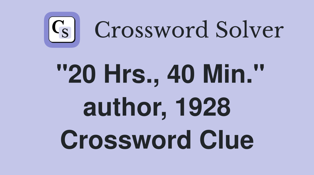 "20 Hrs., 40 Min." author, 1928 Crossword Clue