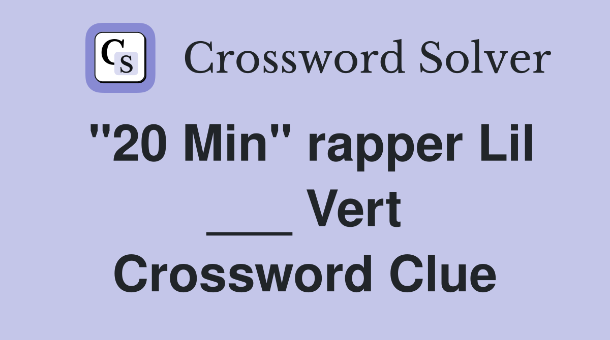 "20 Min" rapper Lil ___ Vert Crossword Clue