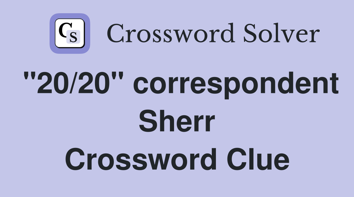 "20/20" correspondent Sherr Crossword Clue