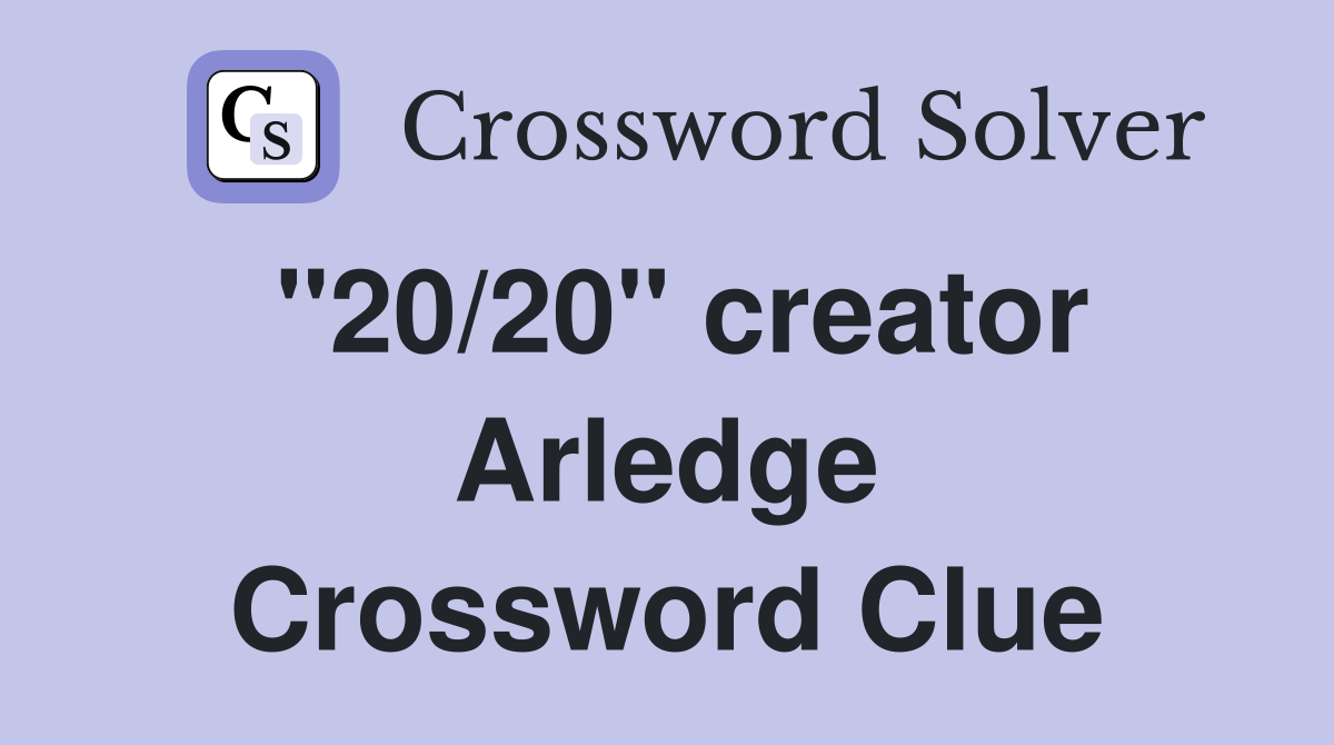 "20/20" creator Arledge Crossword Clue