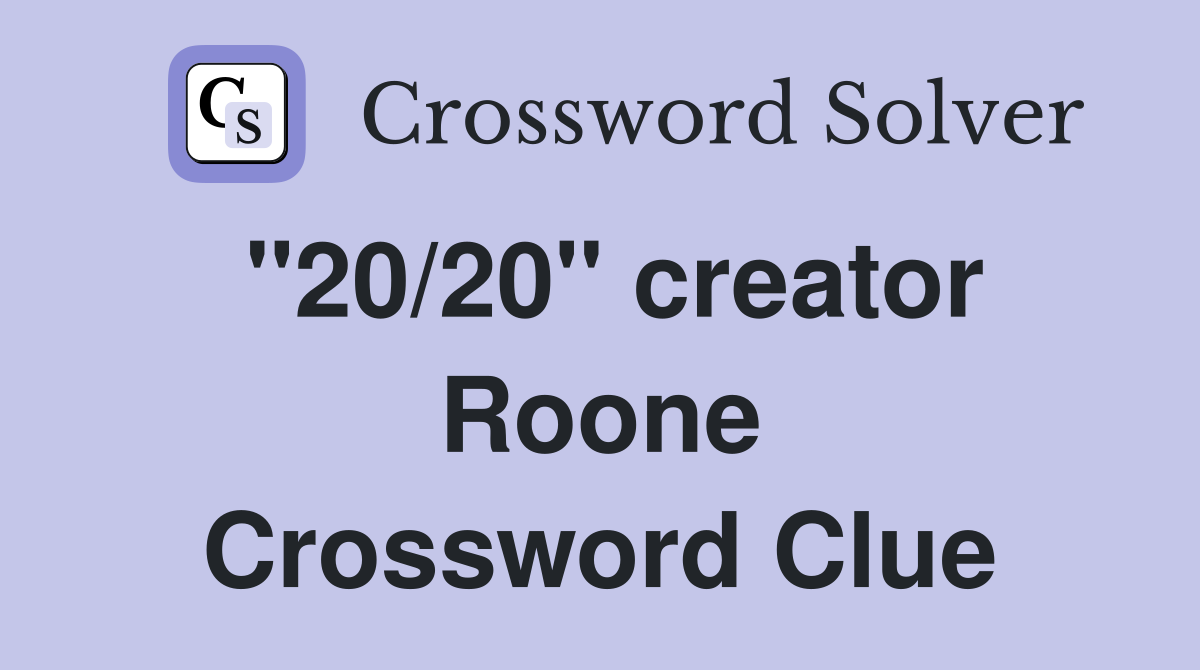 "20/20" creator Roone Crossword Clue