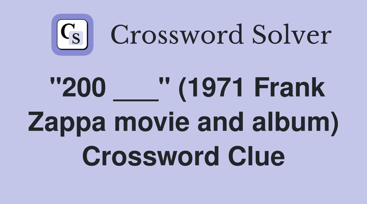 "200 ___" (1971 Frank Zappa movie and album) Crossword Clue