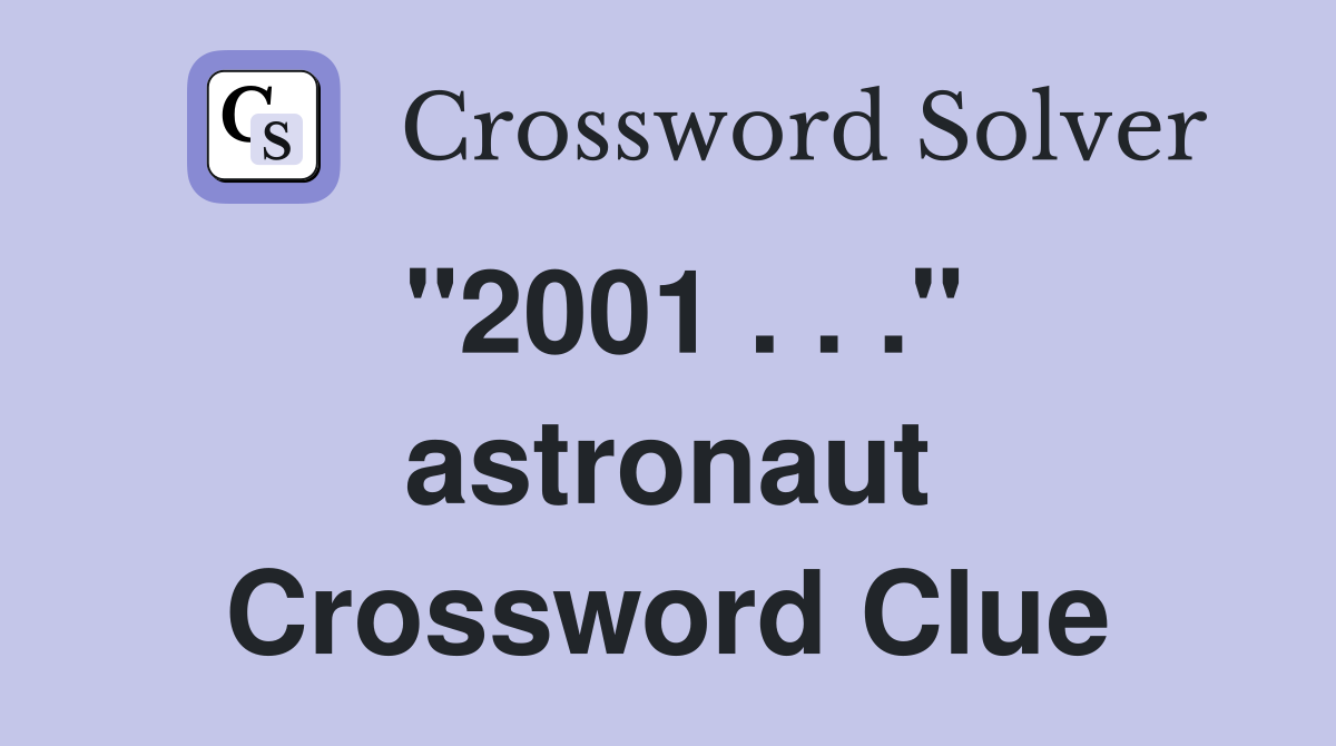"2001 . . ." astronaut Crossword Clue