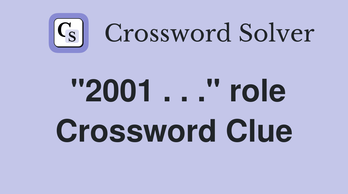 "2001 . . ." role Crossword Clue