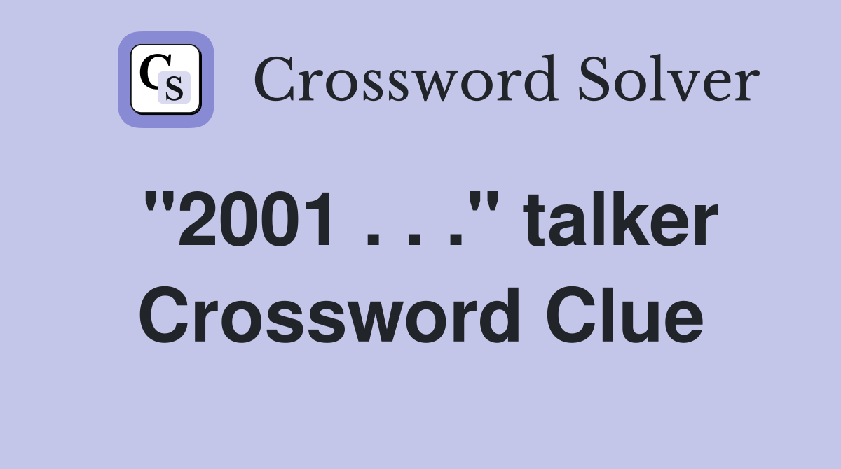 "2001 . . ." talker Crossword Clue