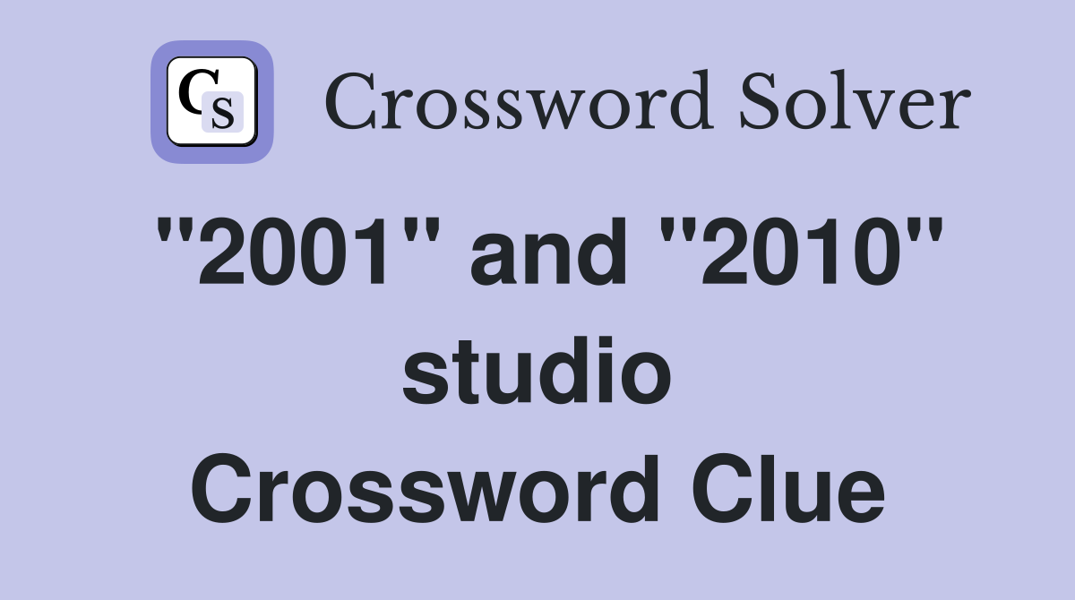 "2001" and "2010" studio Crossword Clue