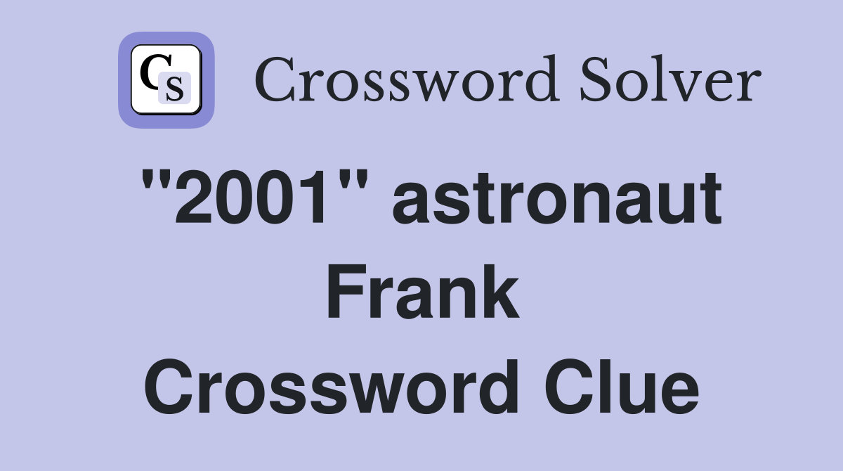 "2001" astronaut Frank Crossword Clue