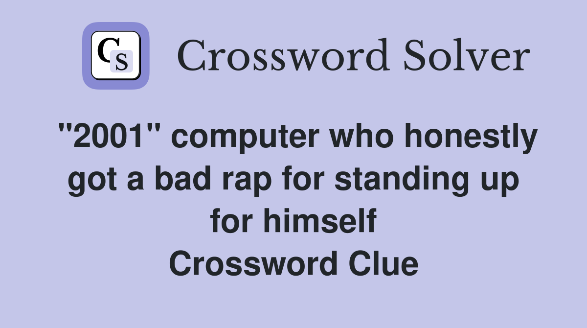 "2001" computer who honestly got a bad rap for standing up for himself Crossword Clue