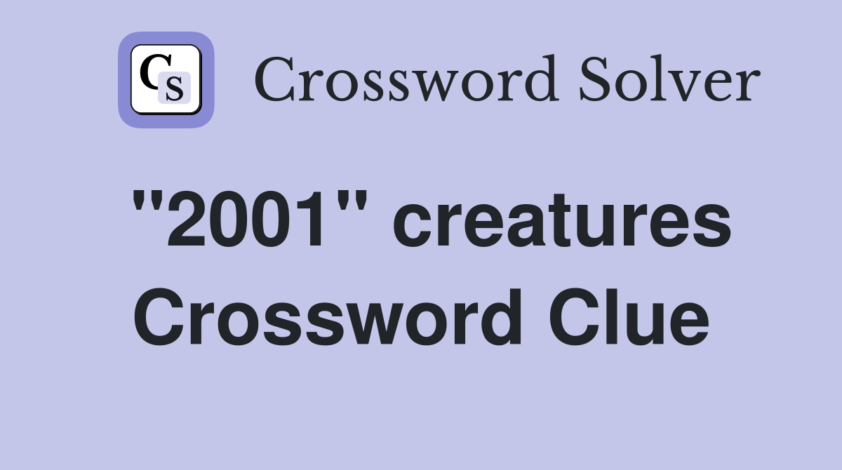 "2001" creatures Crossword Clue
