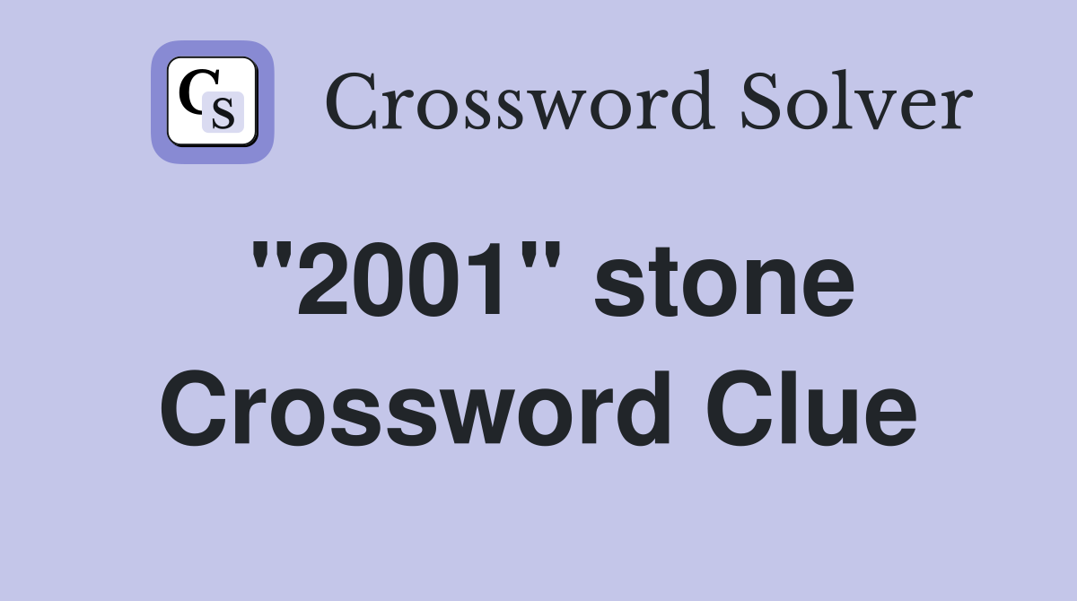 "2001" stone Crossword Clue