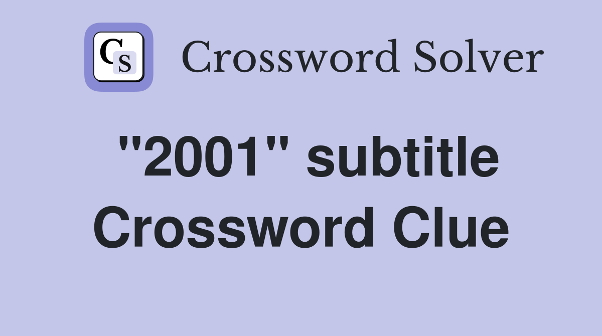 "2001" subtitle Crossword Clue