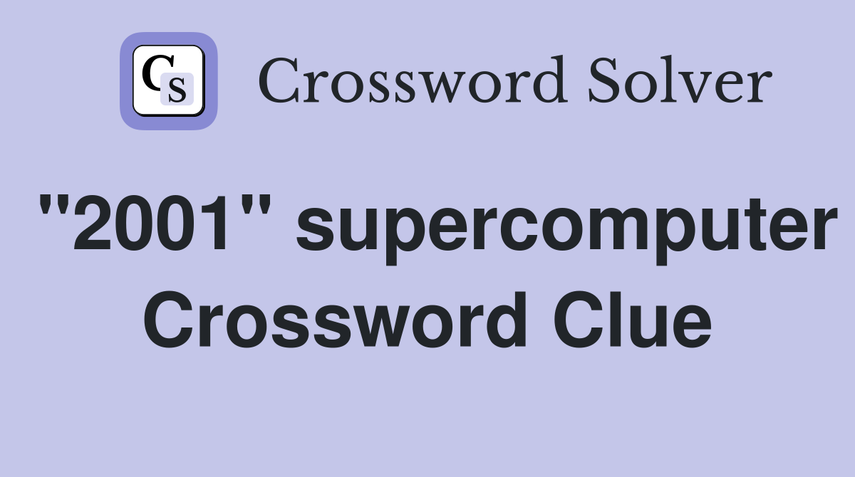 "2001" supercomputer Crossword Clue