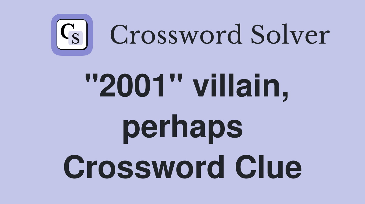 "2001" villain, perhaps Crossword Clue