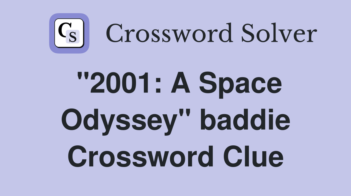 "2001: A Space Odyssey" baddie Crossword Clue