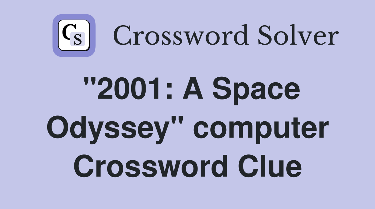 "2001: A Space Odyssey" computer Crossword Clue