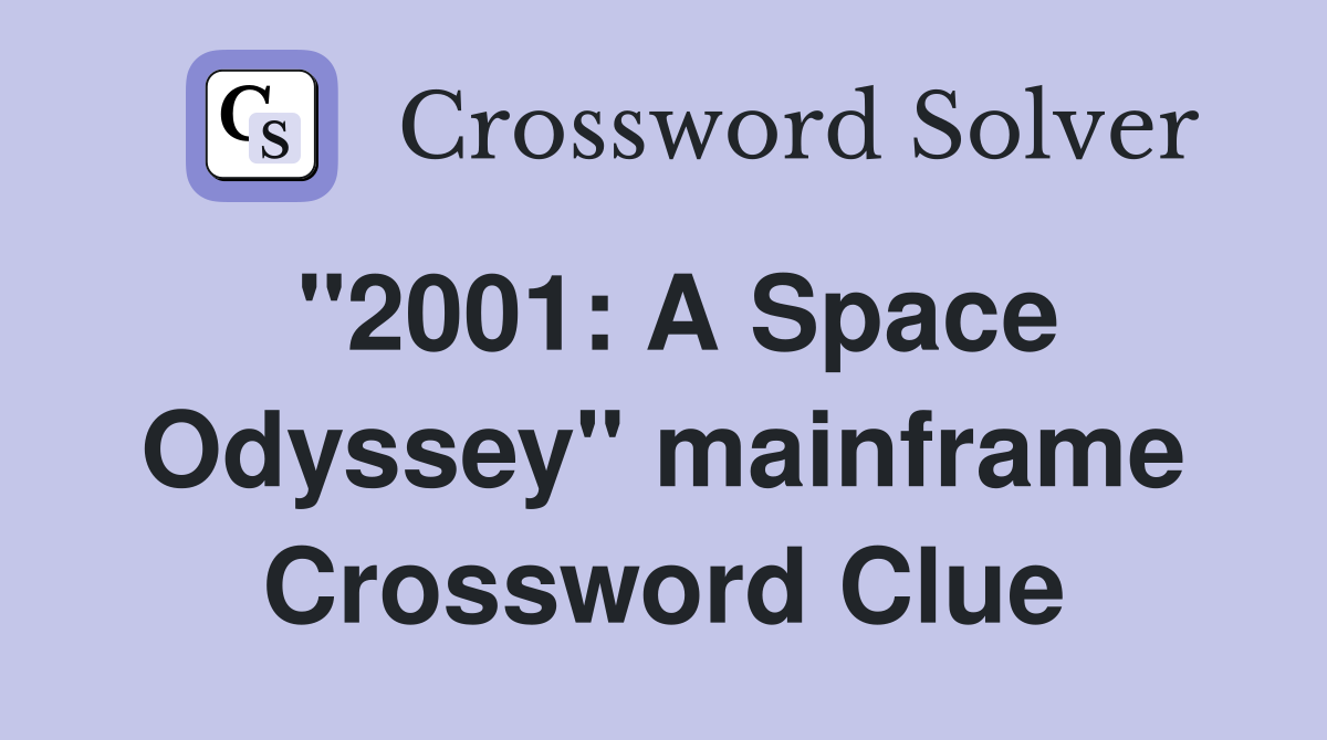 "2001: A Space Odyssey" mainframe Crossword Clue