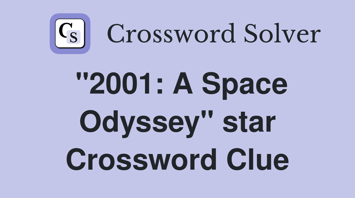 "2001: A Space Odyssey" star Crossword Clue