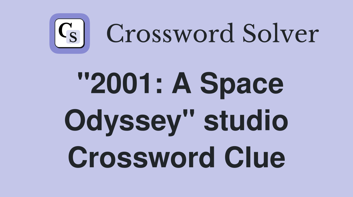 "2001: A Space Odyssey" studio Crossword Clue