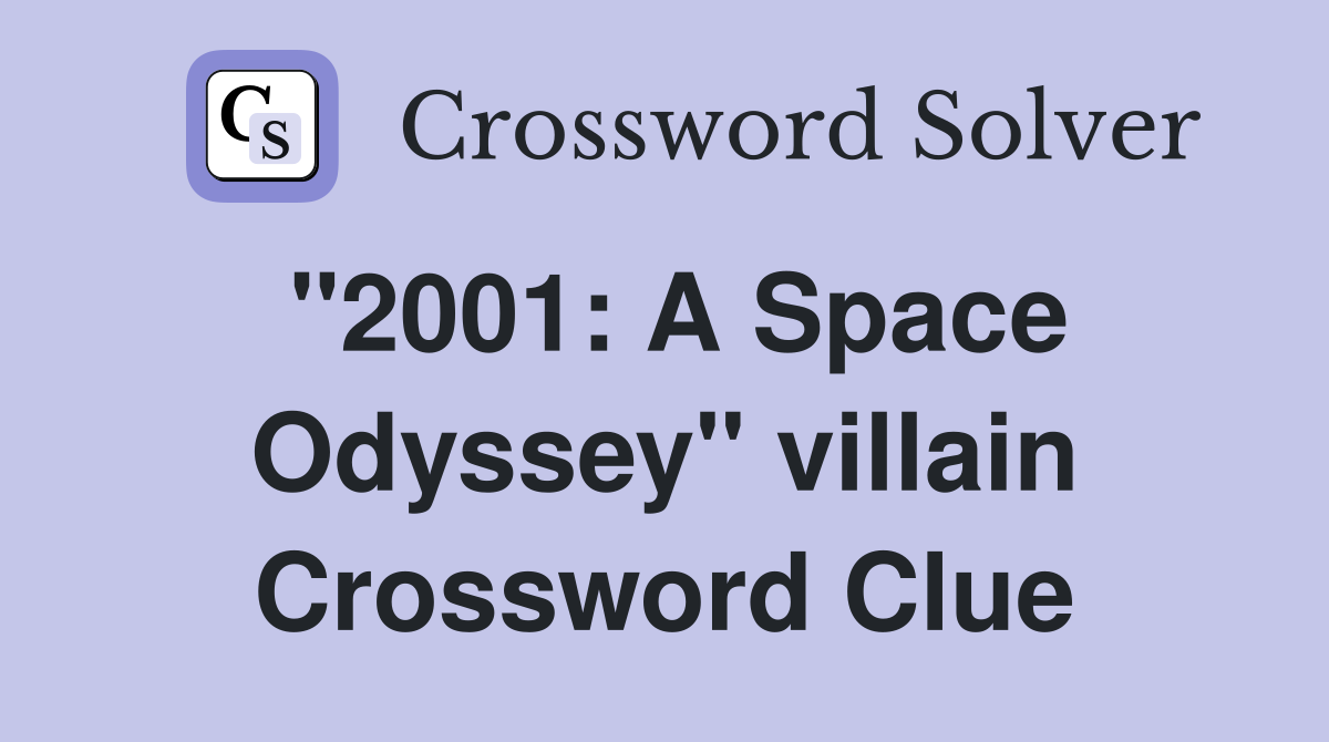 "2001: A Space Odyssey" villain Crossword Clue