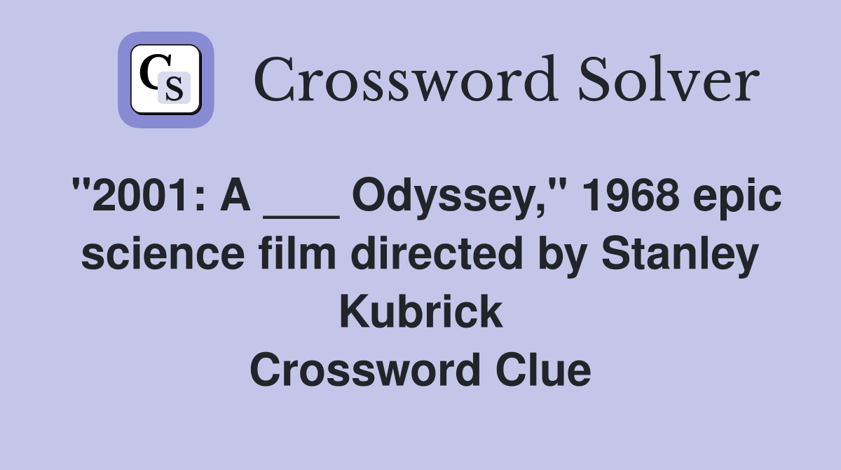 "2001: A ___ Odyssey," 1968 epic science film directed by Stanley Kubrick Crossword Clue
