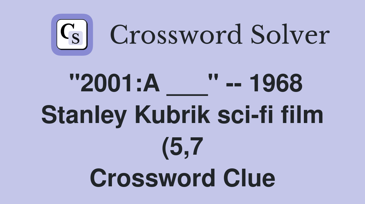quot 2001:A quot 1968 Stanley Kubrik sci fi film (5 7) Crossword Clue quot 2001:A quot 1968 Stanley Kubrik sci fi film (5 7) Crossword Clue