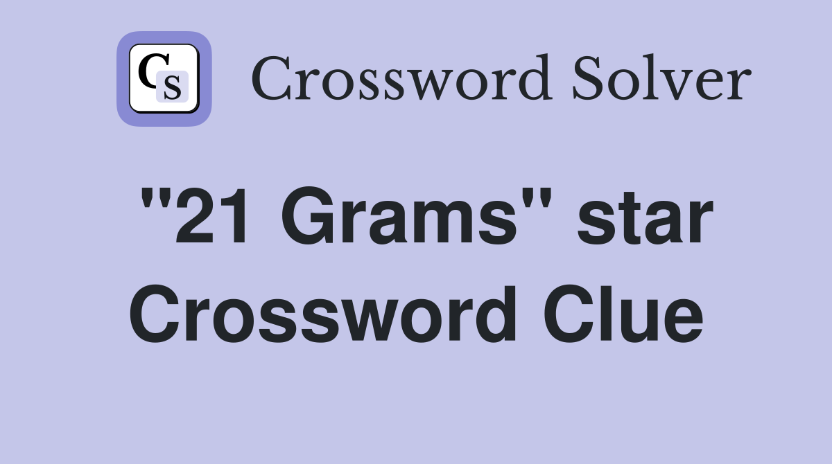 "21 Grams" star Crossword Clue