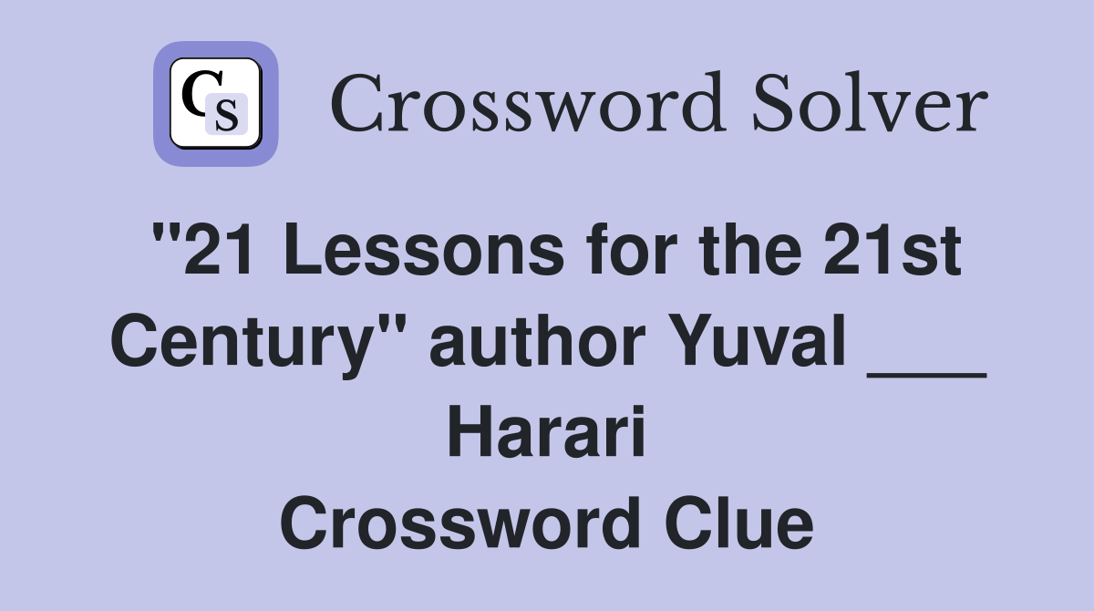 "21 Lessons for the 21st Century" author Yuval ___ Harari Crossword Clue