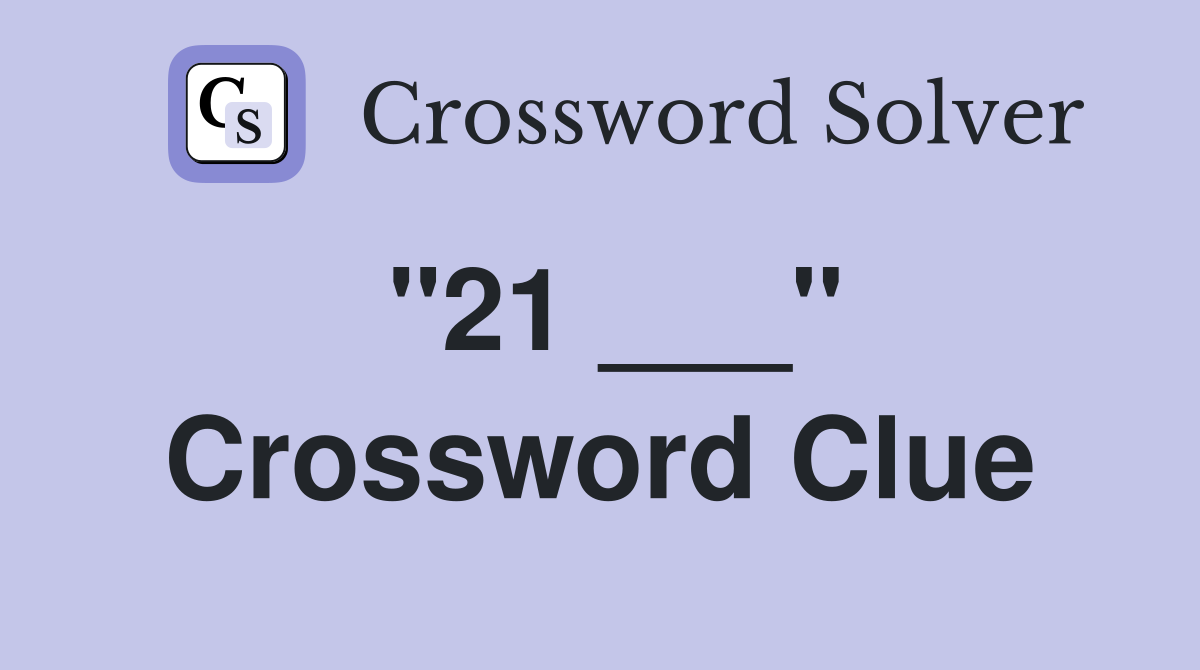 "21 ___" Crossword Clue