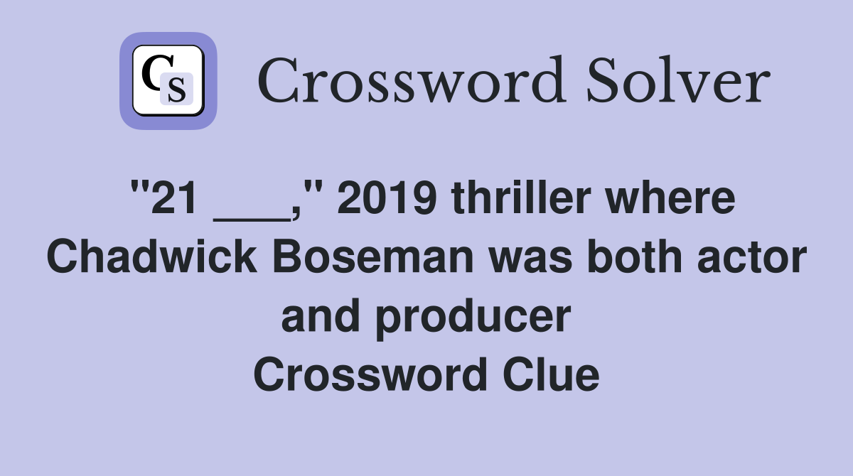"21 ___," 2019 thriller where Chadwick Boseman was both actor and producer Crossword Clue