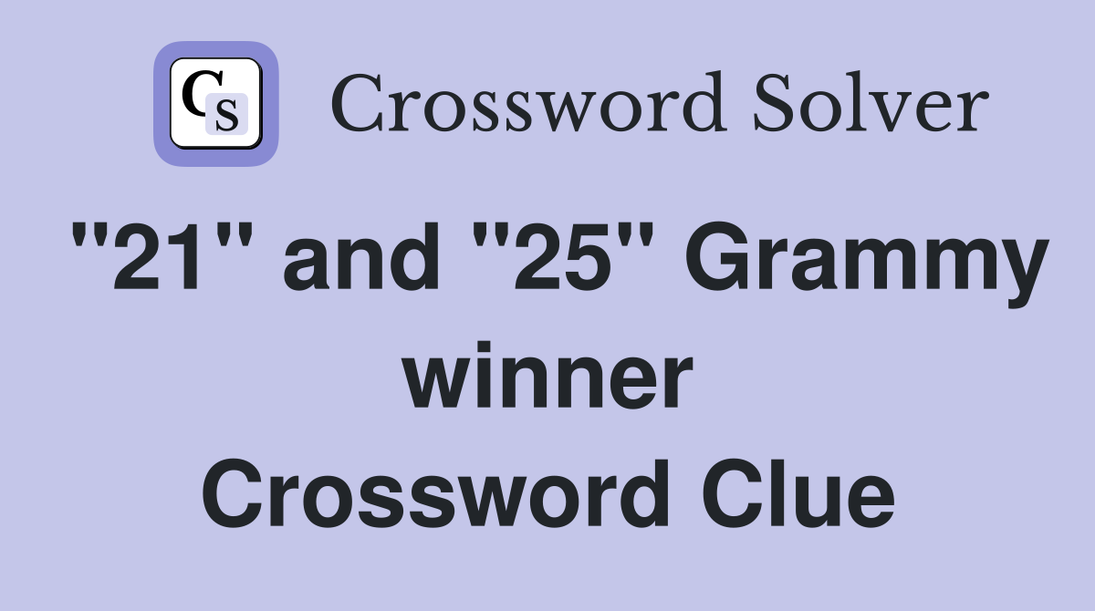 "21" and "25" Grammy winner Crossword Clue