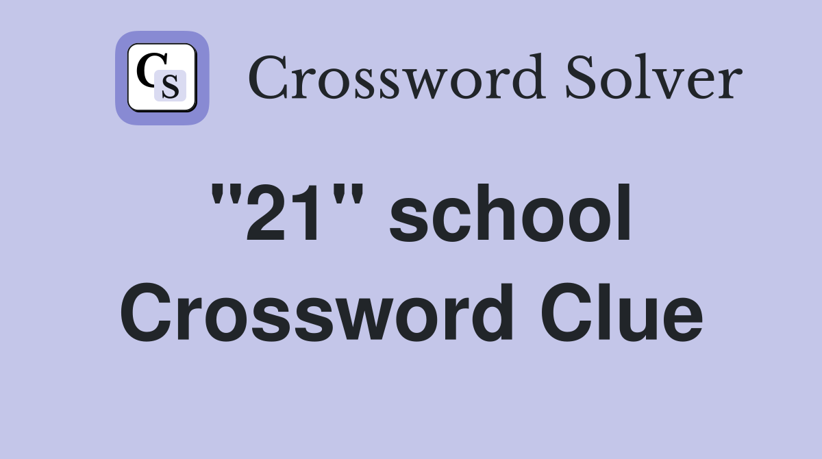 "21" school Crossword Clue